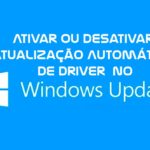 Ativar / Desativar atualizacao de driver Windows Update